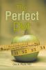 The The Perfect Diet : The Physician-Designed Diet for Easy Weight Loss and Optimal Health Book