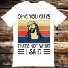 Jesus Omg You Guys That’s Not What I Said Vintage T  Shirt 6264