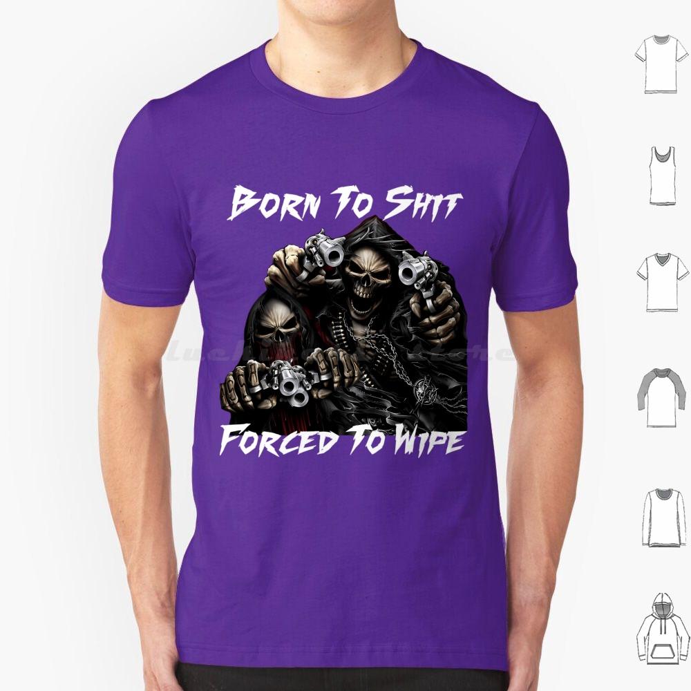 Born To Shit Forced To Wipe 2 Lustiger Totenkopf Badass Skelett Mit Waffen Meme T-Shirt Große Größe 100% Baumwolle Born To Shit Forced To