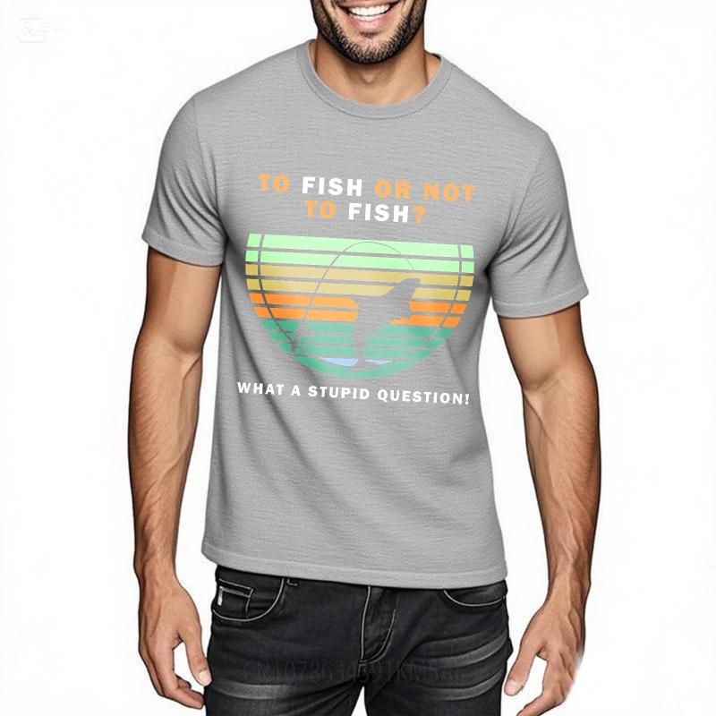 Workout Women summer tshirt Graphic To Fish Or Not To Fish What A Stupid Question Hiphop Unisex Tee shirt male summer teeshirt