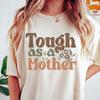Tough As A Mother T-shirt, Mothers Day Shirt, Funny Mom Sweatshirt, Retro Mother's Day Gift, Aesthetic Mama Crewneck, Mother's Day Tee