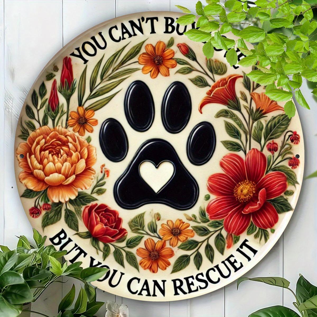 pc Dog Lovers Personalized Round Iron Sign x cm You Cant Buy Love But You Can Rescue It Paw Print Floral Desig 20x20cm(8x8inch)
