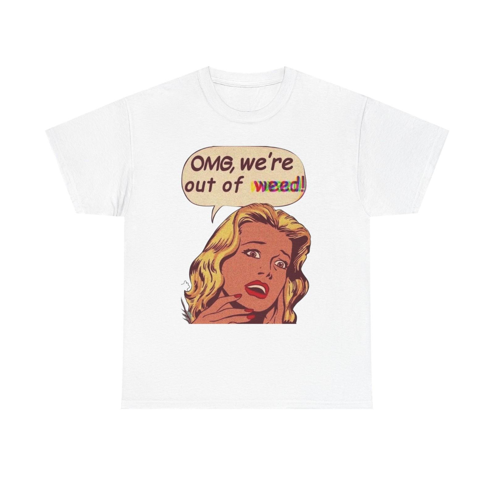 

Were Out Of Weed Graphic T-Shirt Mens Womens Tees Top Womens Comfy Cotton Tee NEW XL