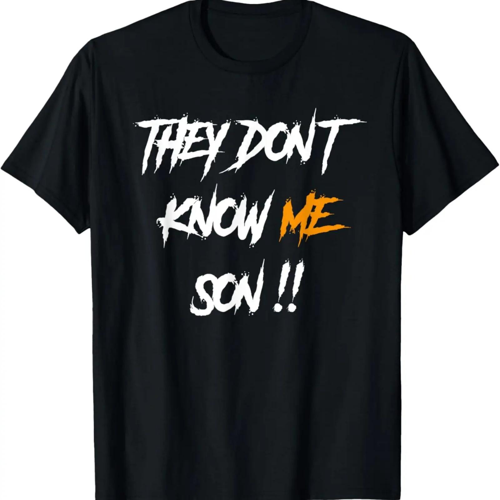 

They Don t Know Me Son T-Shirt XXXXXL
