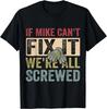 If Mike Can_t Fix It We_re All Screwed - Funny Saying Qoute Gift Unisex T-Shirt