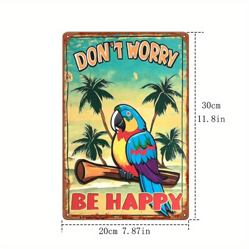 1pc Tropical Parrot "Don't Worry Be Happy" Metal Wall Art Sign - Durable Iron Poster for Home, Garden, Bar, Cafe, Garage Decor