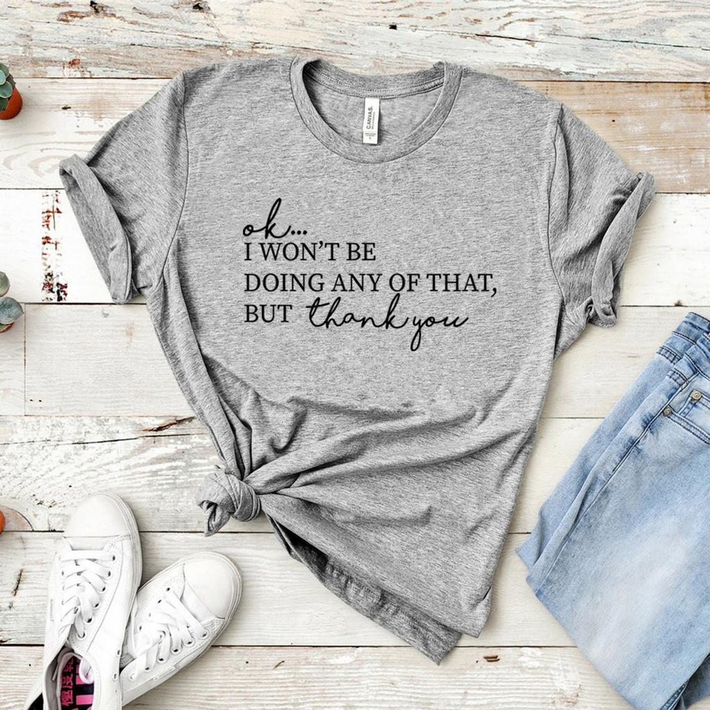 Ok, I Won't Be Doing Any of That But Thank You Tshirt TV Show Shirt Women Short Sleeve T-shirts Funny Top