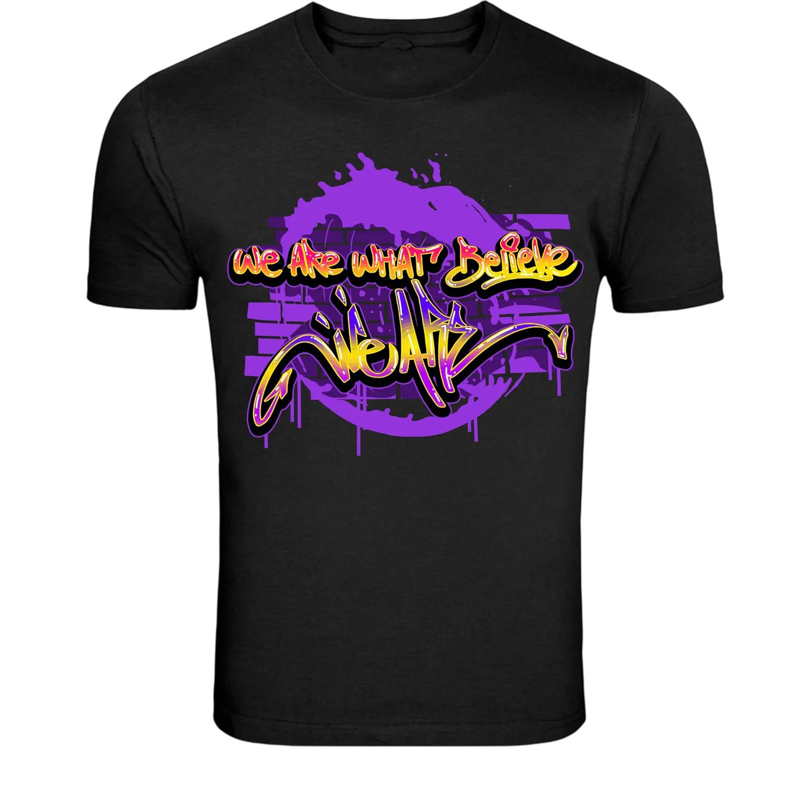 We Are What Believe Graffiti T-Shirt - Urban Street Quote L