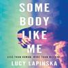 Some Body Like Me by Lucy Lapinska Hardback Book 9781399623025