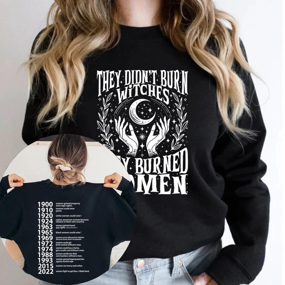 They Didn't Burn Witches They Burned Women Sweatshirt Women Rights Dates Sweatshirt Long Sleeve Streetwear Sweater Witch Hoodie