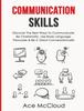 The Communication Skills : Discover The Best Ways To Communicate, Be Charismatic, Use Body Language, Persuade & Be A Great Conversationalist Book