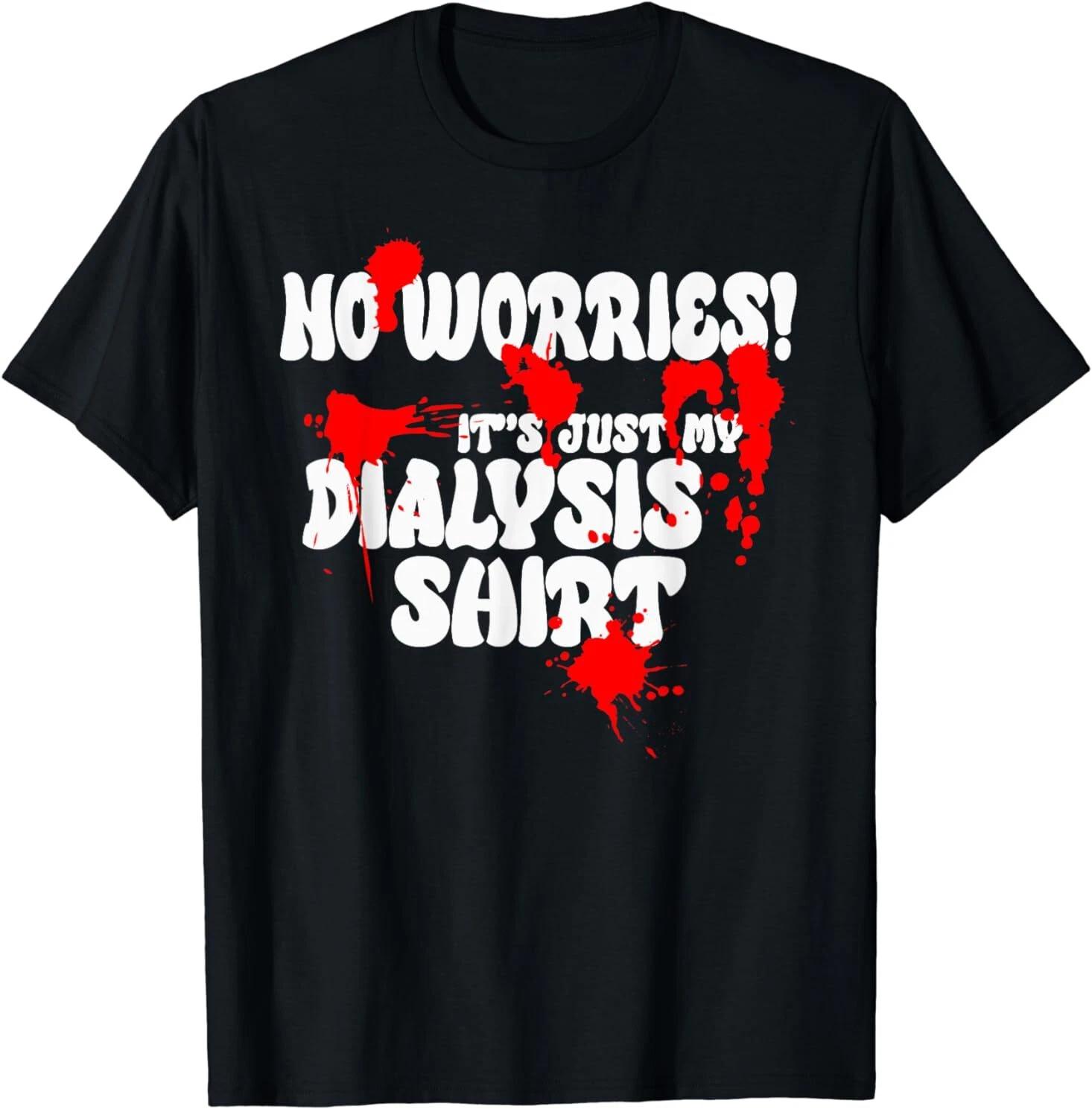 It s Just My Dialysis Shirt a Funny Dialysis Patient T-Shirt S-3XL L