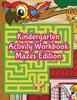 The Kindergarten Activity Workbook Mazes Edition Book