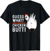 Funny Guess What Chicken Butt White Design T-Shirts T-Shirt