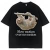 Funny Slow Motion Over No Motion Sloth Meme T-shirt Men Women Humor Fashion T Shirts Oversized Cotton T Shirt