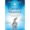The Hidden Power of Gayatri Mantra: Realize your full potential through daily practice