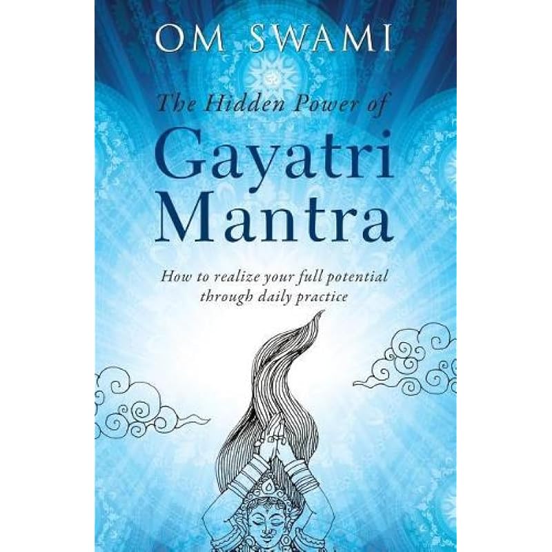 The Hidden Power of Gayatri Mantra: Realize your full potential through daily practice