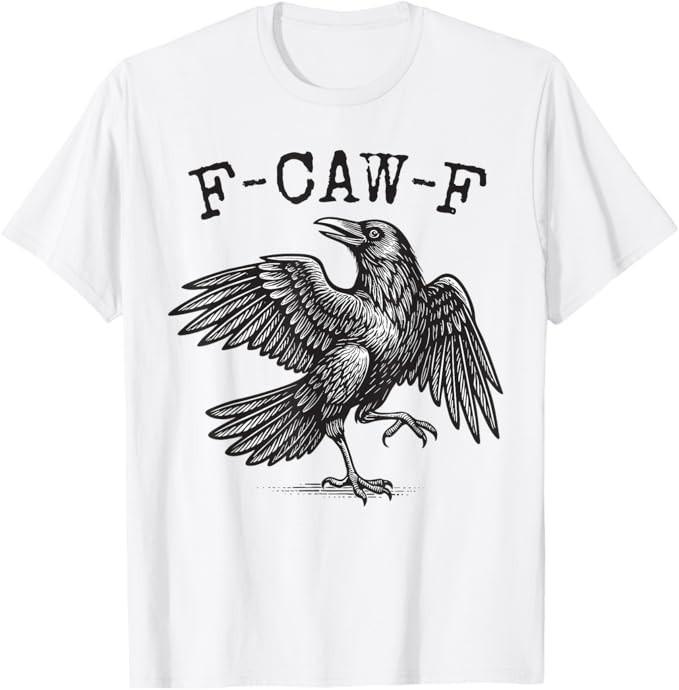 

F-Caw-F Black Crow Pun Funny Bird Cawing Grunge T-Shirt 4XL