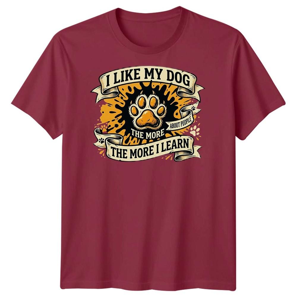 The More I Like My Dog Unisexs T Shirt Funny Pet Lover Tee