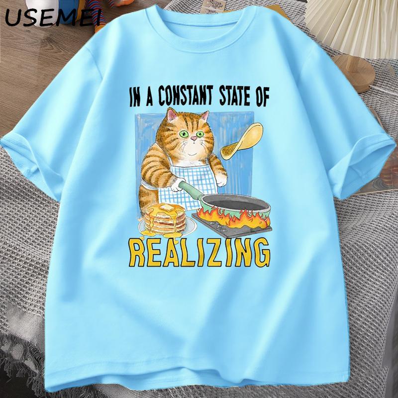

Cat in A Constant State of Realizing T Shirt Unisex Women Funny Cat Cooking Tshirt Kitty Cute Animal Tshirt Cotton Short Sleeve 4XL