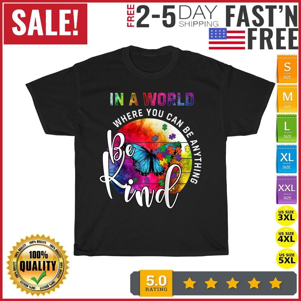 

In A World Where You Can Be Anything Be Kind Autism T Shirt Men Women Fashion M