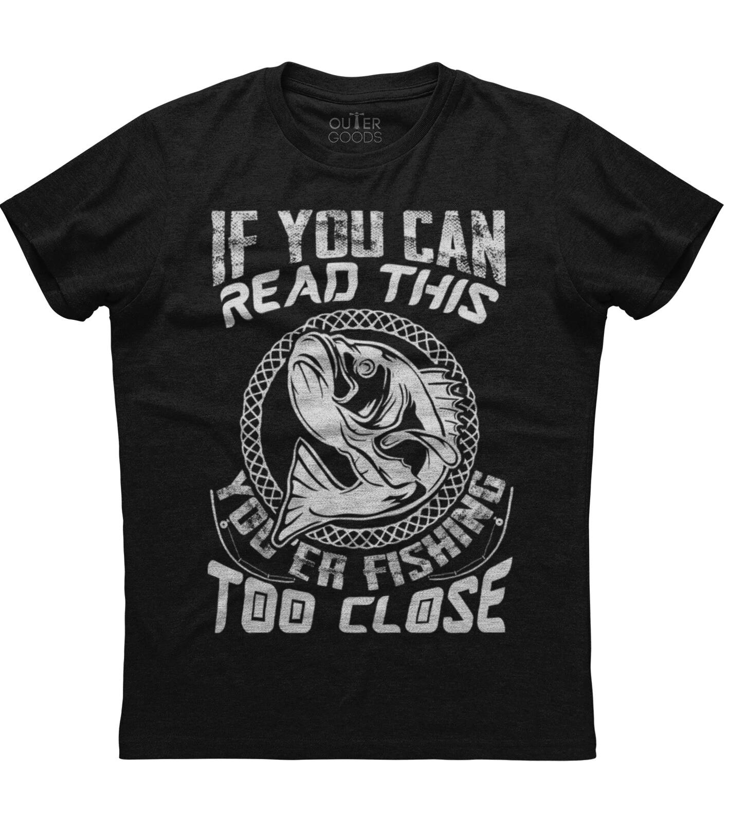 If You Can Read You re Fishing Too Close Mens Short Sleeve Cotton Black T-shirt 3XL