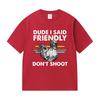 Dude I Said Friendly Dont Shoot ARC Raiders Funny Gamer T Shirts Unisex Women Retro Fashion Cotton Short Sleeve Tshirt Streetwear