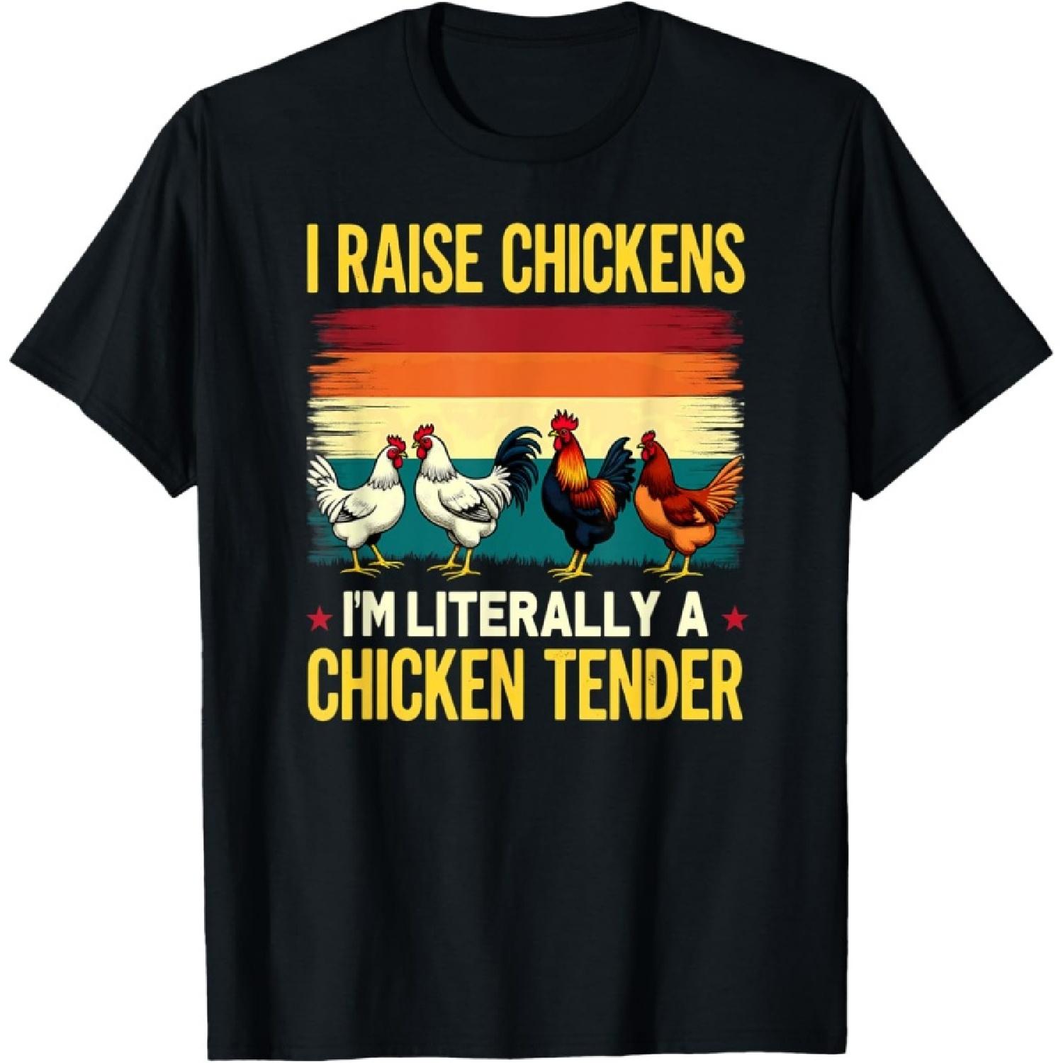 Humor Farmer I Raise Chickens I m Literally A Chicken Tender T-Shirt S