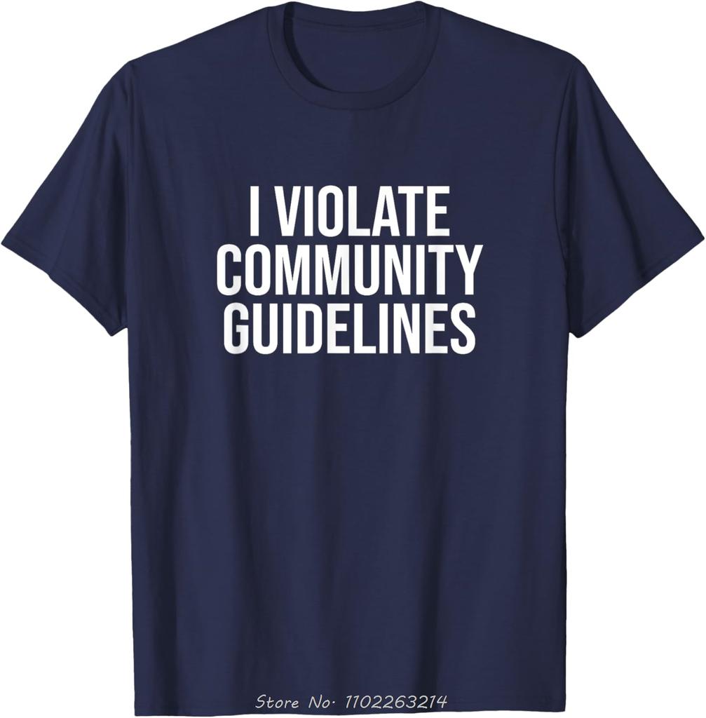 Funny Oversized T-shirt I Violate Community Guidelines Cotton Tshirt Sarcastic Men's Clothing Fitness T Shirt