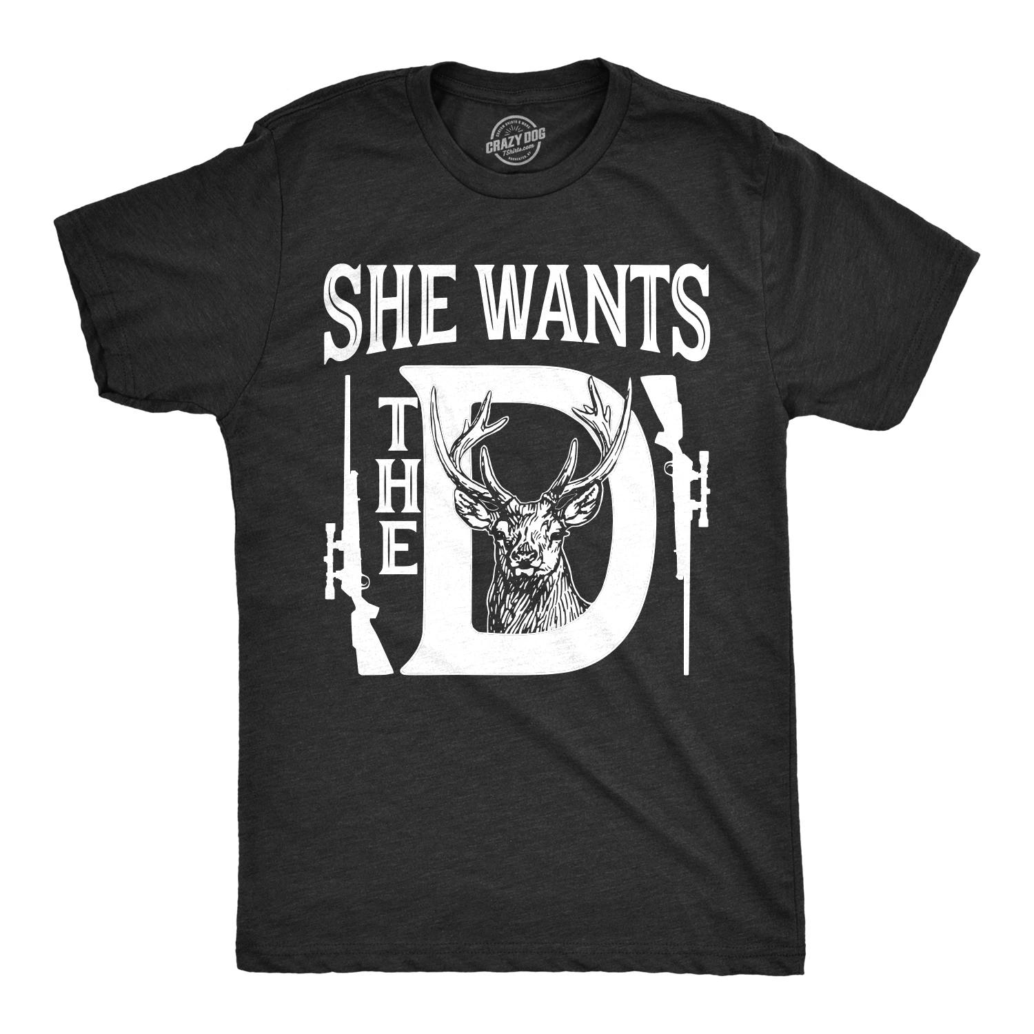 Mens She Wants The D T shirt Funny Deer Hunting Hunter Sarcastic Graphic Tee XXXL