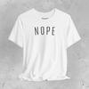 Nope T-shirt Sassy Nope Shirt Women or Unisex Nope Slogan Tee Minimalist Saying Shirt Fashion Sassy Gift Top