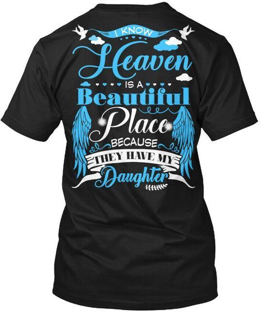 

Daughter I Know Heaven Is A Beautiful Place Because T-Shirt Made in USA S to 5XL XL