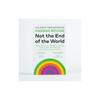 Not the End of the World: Surprising facts, dangerous myths and hopeful solutions for our future on planet Earth