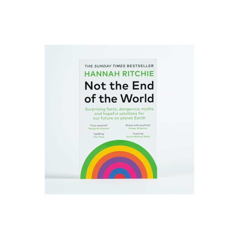 Not the End of the World: Surprising facts, dangerous myths and hopeful solutions for our future on planet Earth