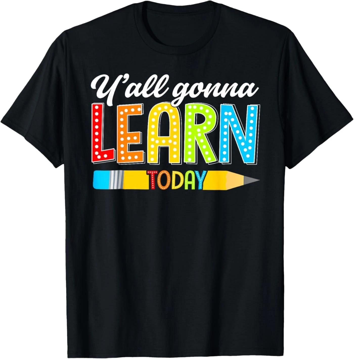Teacher Y all Gonna Learn Today First Day of School Funny T-Shirt S
