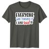 Everyone Was Thinking It I Just Said It Slogan Humor Graphic Unisex Tee