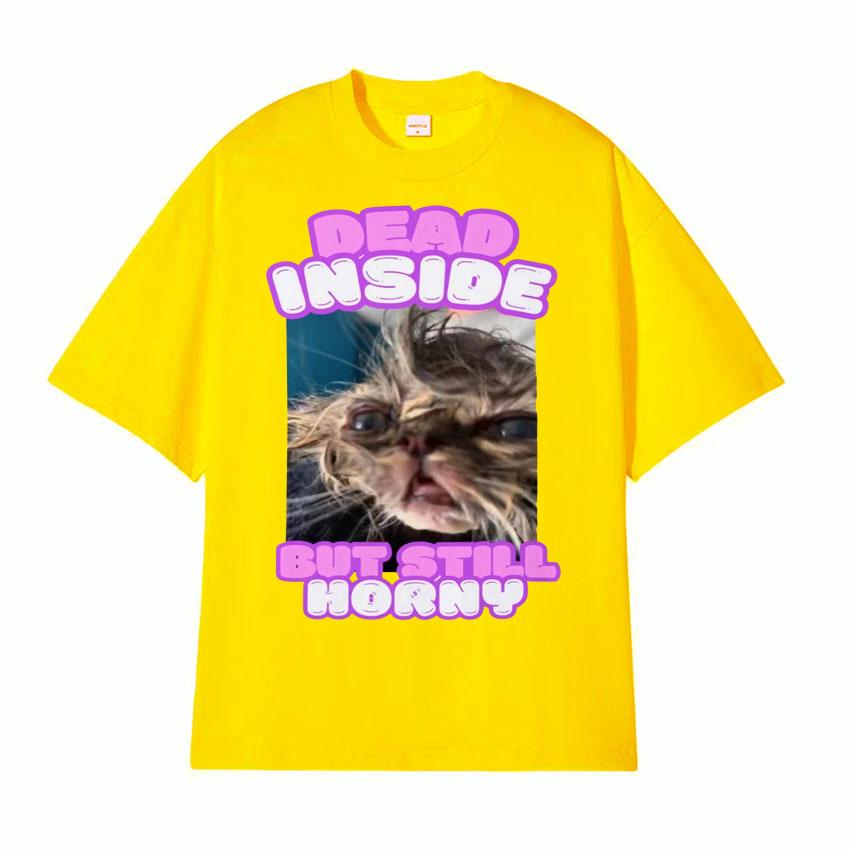 Dead Inside But Still Horny Funny Cat Meme Tshirt Humor Pet Retro Style Short Sleeve T Shirt Men Women Fashion Cute Tops Tshirt