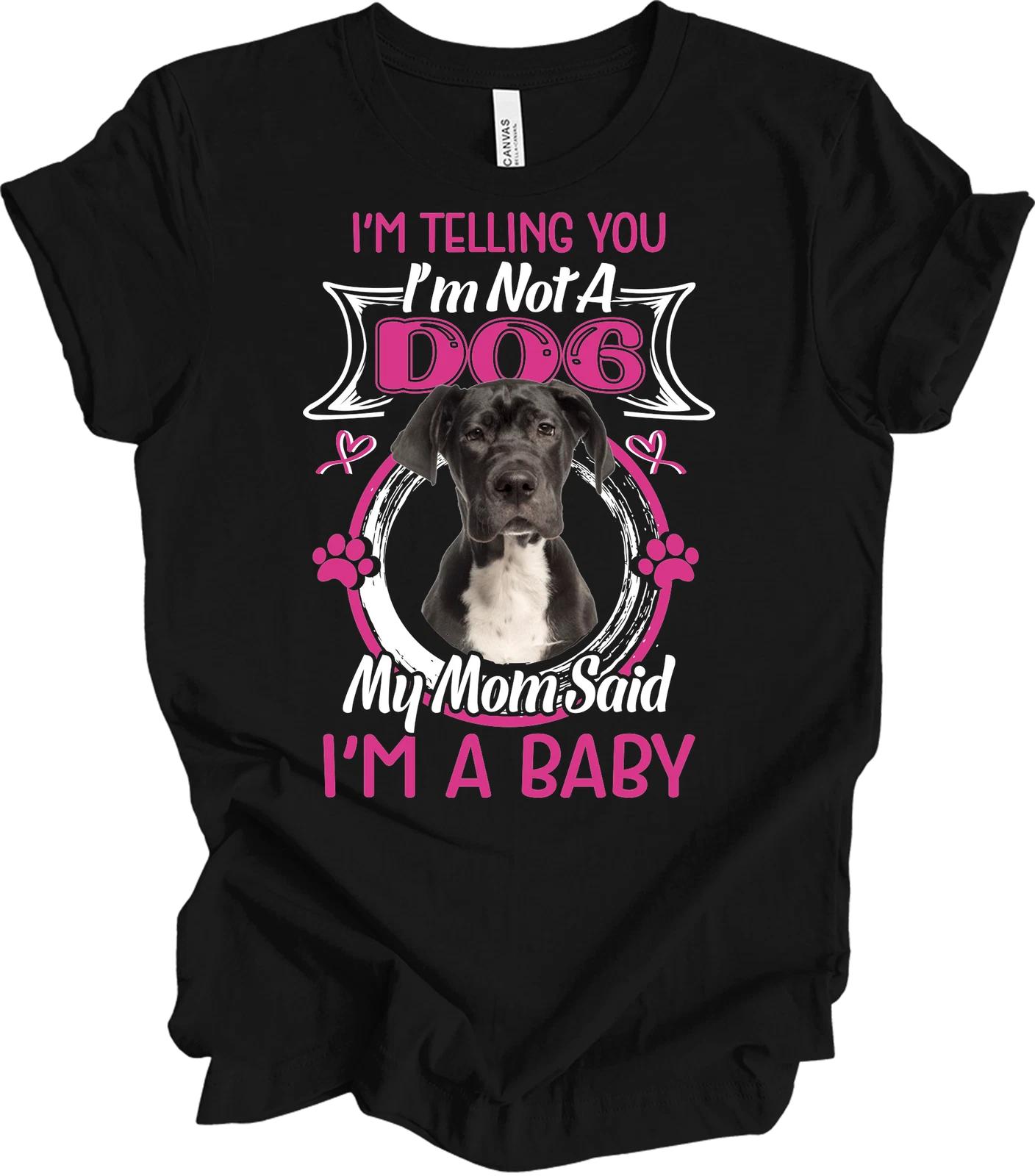 Great Dane Dog T shirt Funny Great Dane Puppies I m A Baby Dog Mom Graphic Tee S