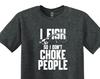 Funny Fishing Shirt, I Fish So I Don’t Choke People Tee
