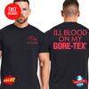 No Warning Merch Ill Blood On My Gore Tex Two Sided Unisex T-Shirt