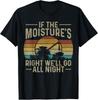 Retro If The Moisture's Right We'll Go All Night Farm Men T-Shirt Tops Tee