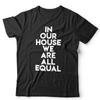 House Music Tshirt In Our House We Are All Equal Unisex EDM Dance