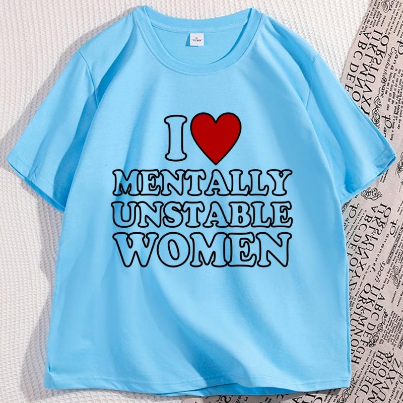 I Love Mentally Unstable Women TShirt Humor Funny Short Sleeve Crewneck Tshirt Y2k Streetwear Man Cool Loose T Shirt Clothing