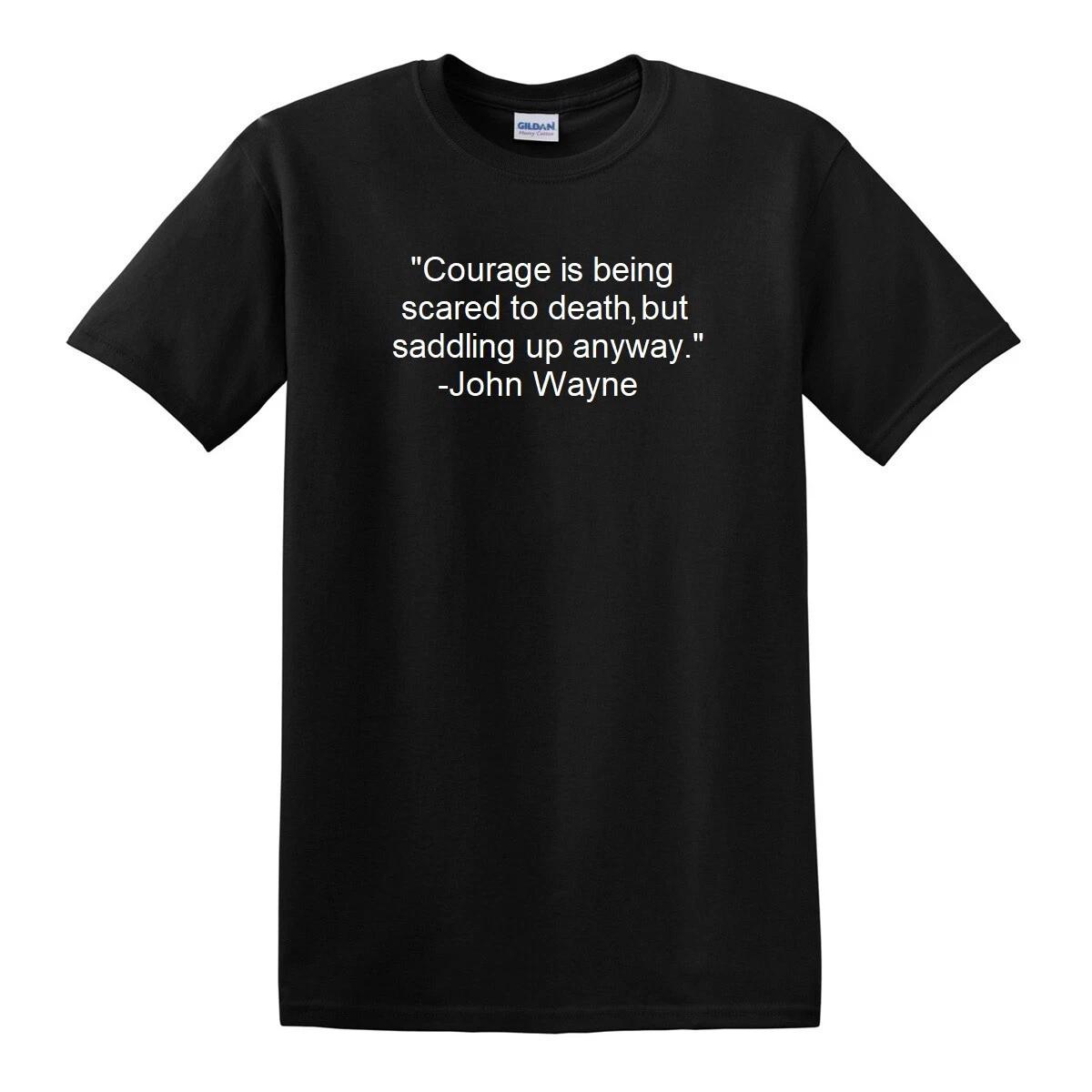 JOHN WAYNE Courage Quote T-Shirt Courage is being scared to death Quote Shirt L