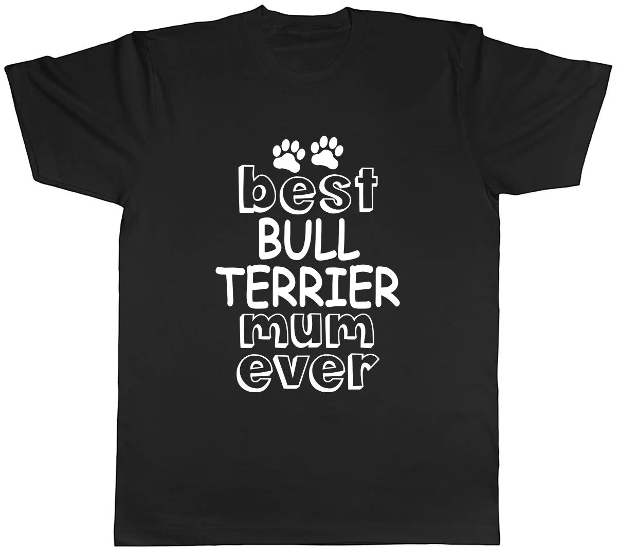 Best Bull Terrier Mum Ever Mens Unisex T-Shirt Tee XXL