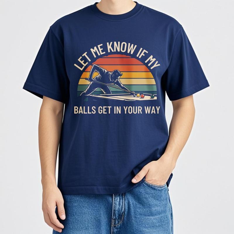 New Arrived For Her Short Sleeve Tshirt Big Size Let Me Know If My Balls Get In Your Way Hiphop For Unisex Teeshirt T Shirt