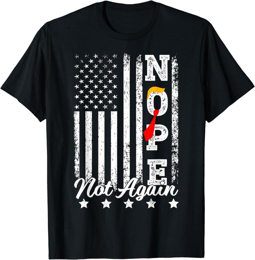 

SALE Nope Not Again Funny Trump Unisex T-Shirt Unisex T-Shirt S