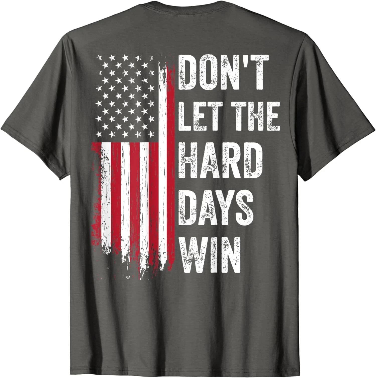 

American Flag Don t Let The Hard Days Win Theme Unisex T shirt S