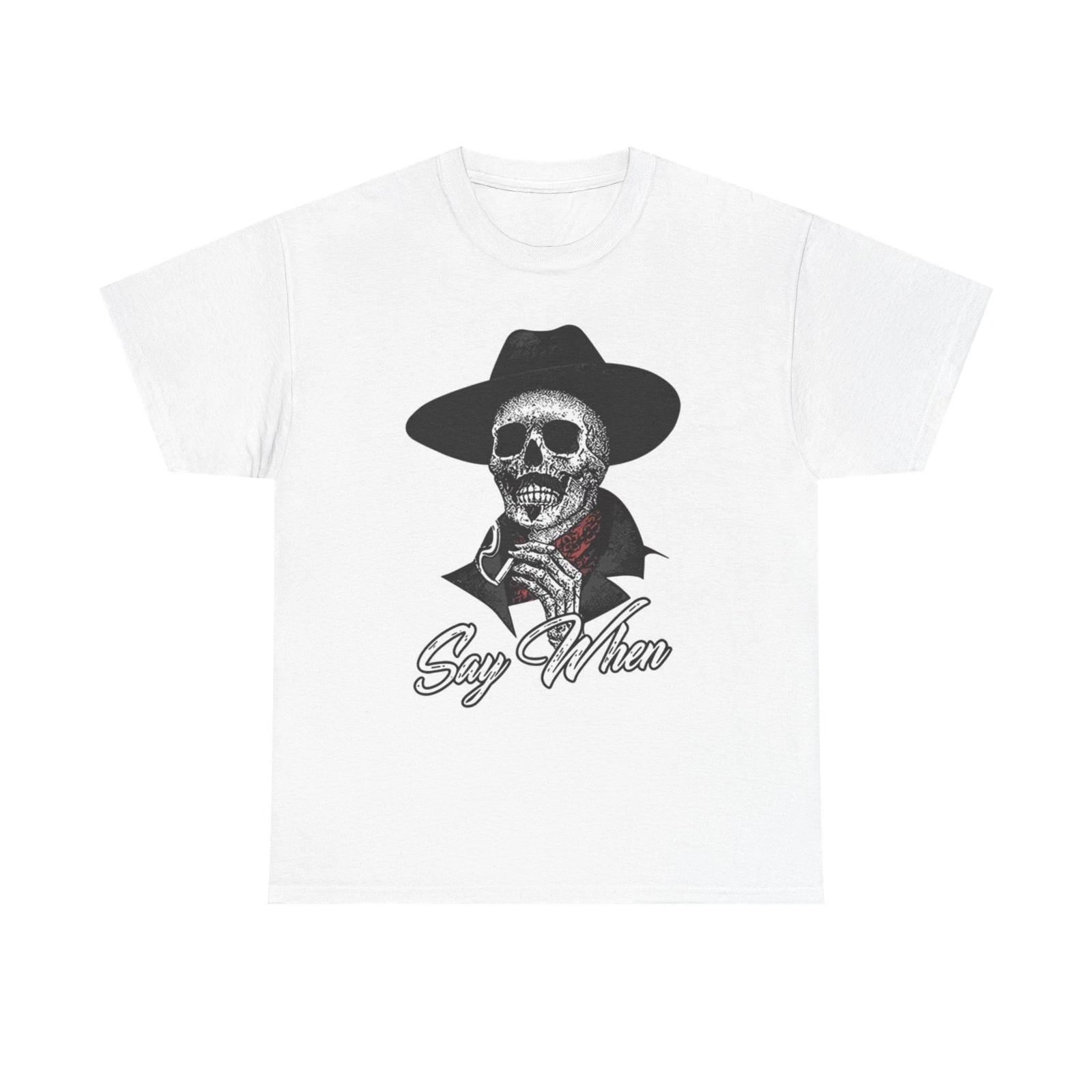 Men s and Women s T-shirts Say When Graphic XXL