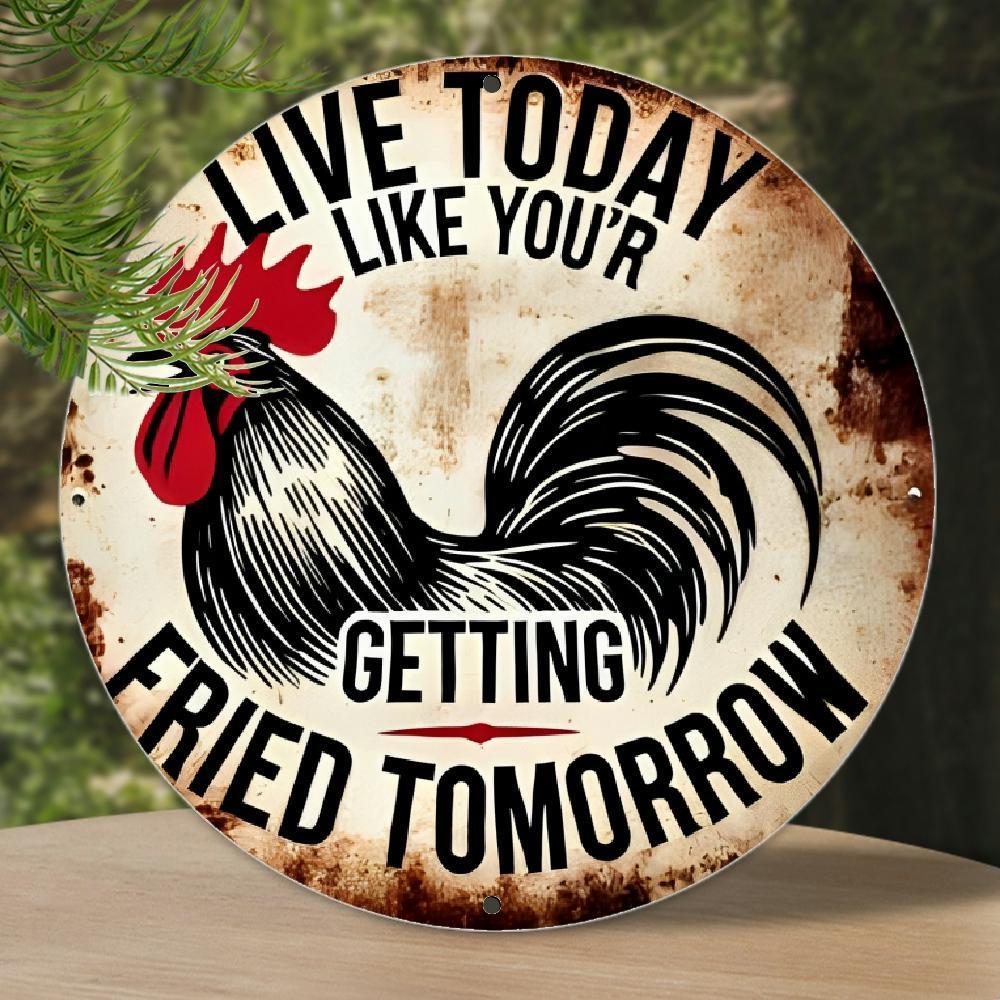 plaintextFunny Rooster Live Today Like Youre Getting Fried Tomorrow Round Metal Sign Vintage Rustic Tin Plaque Retro Farmh 20x20cm(8x8inch)